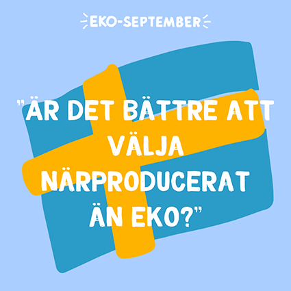 Ekoseptember - Är det bättre att välja närproducerat än eko?"